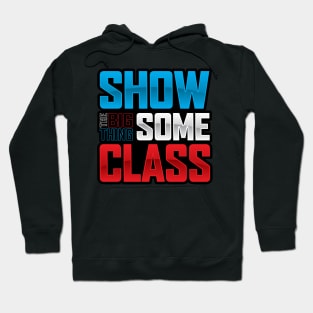 SHOW SOME CLASS (Big Thing show) Hoodie